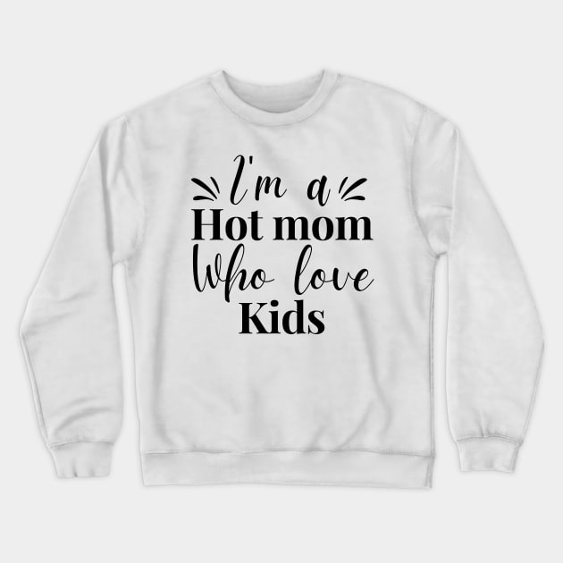 I’m a hot mom who loves my kids funny shirt gift for mama mother day gifts Crewneck Sweatshirt by Pastel Potato Shop